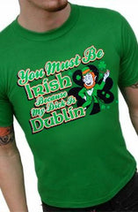 You Must Be Irish Because My Dick Is Dublin T-Shirt