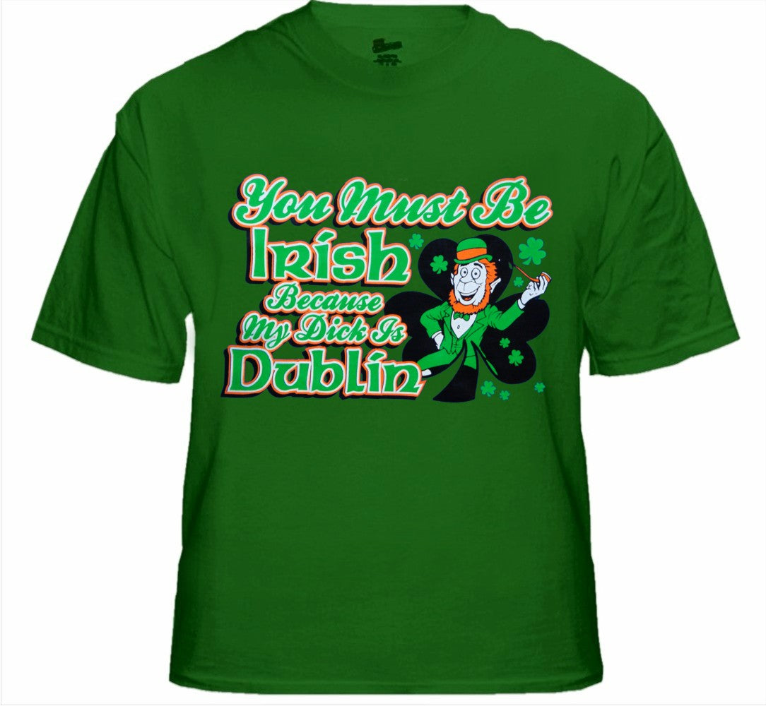 You Must Be Irish Because My Dick Is Dublin T-Shirt