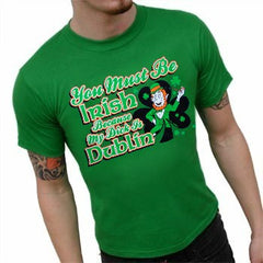 You Must Be Irish Because My Dick Is Dublin T-Shirt