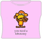 You Need A Lobotomy Girls T-Shirt