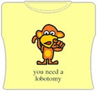 You Need A Lobotomy Girls T-Shirt