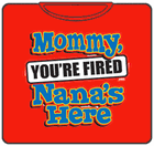 You're Fired Nana's Here Kids T-Shirt