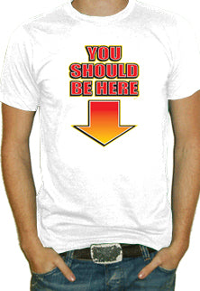 You Should Be Here T-Shirt