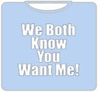 You Want Me T-Shirt
