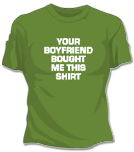 Your Boyfriend Bought Me This Girls T-Shirt 