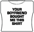 Your Boyfriend Bought Me This Girls T-Shirt