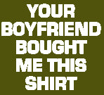 Your Boyfriend Bought Me This Girls T-Shirt