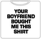 Your Boyfriend Bought Me This T-Shirt (Mens)