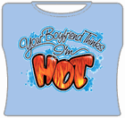 Your Boyfriend Thinks I'm Hot Girls T-Shirt