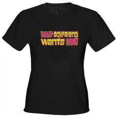 Your Boyfriend Wants Me Girls T-Shirt