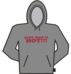 Your Mom Is Hot!! Hoodie